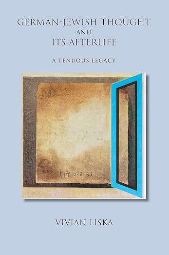 German-jewish Thought and Its Afterlife by Vivian Liska