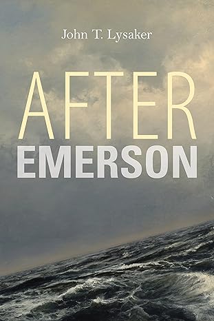 After Emerson by John T. Lysaker