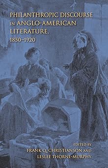 Philanthropic Discourse in Anglo-american Literature, 1850-1920
