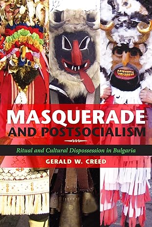Masquerade and Postsocialism by Gerald W. Creed