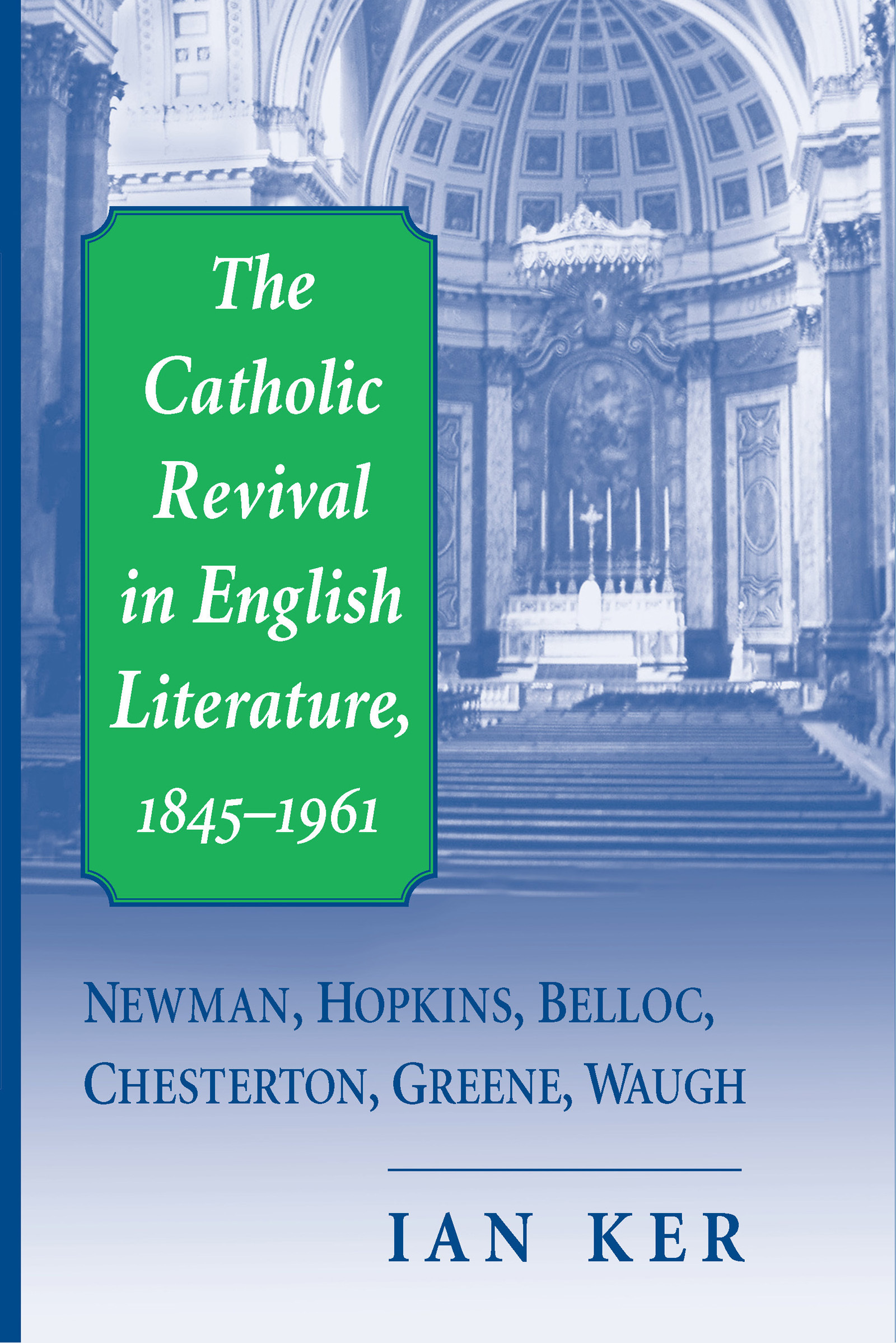 The Catholic Revival in English Literature, 1845-1961 by Ian Ker