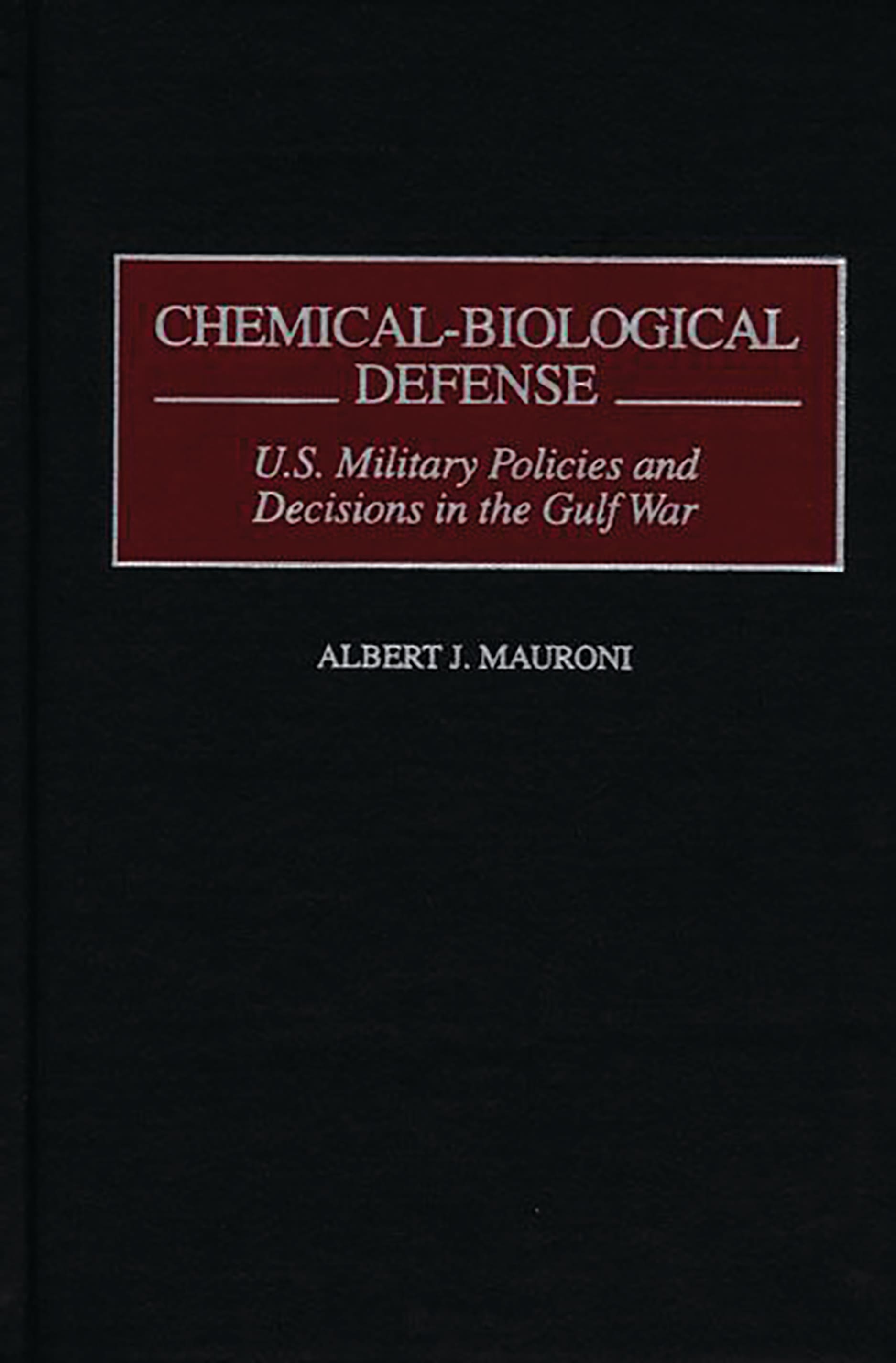 Chemical-biological Defense by Albert J. Mauroni
