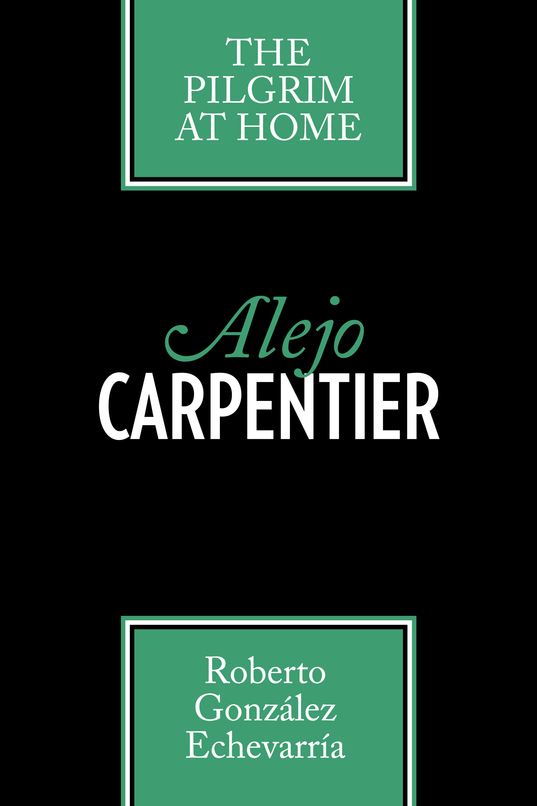 Alejo Carpentier by Roberto González Echevarría