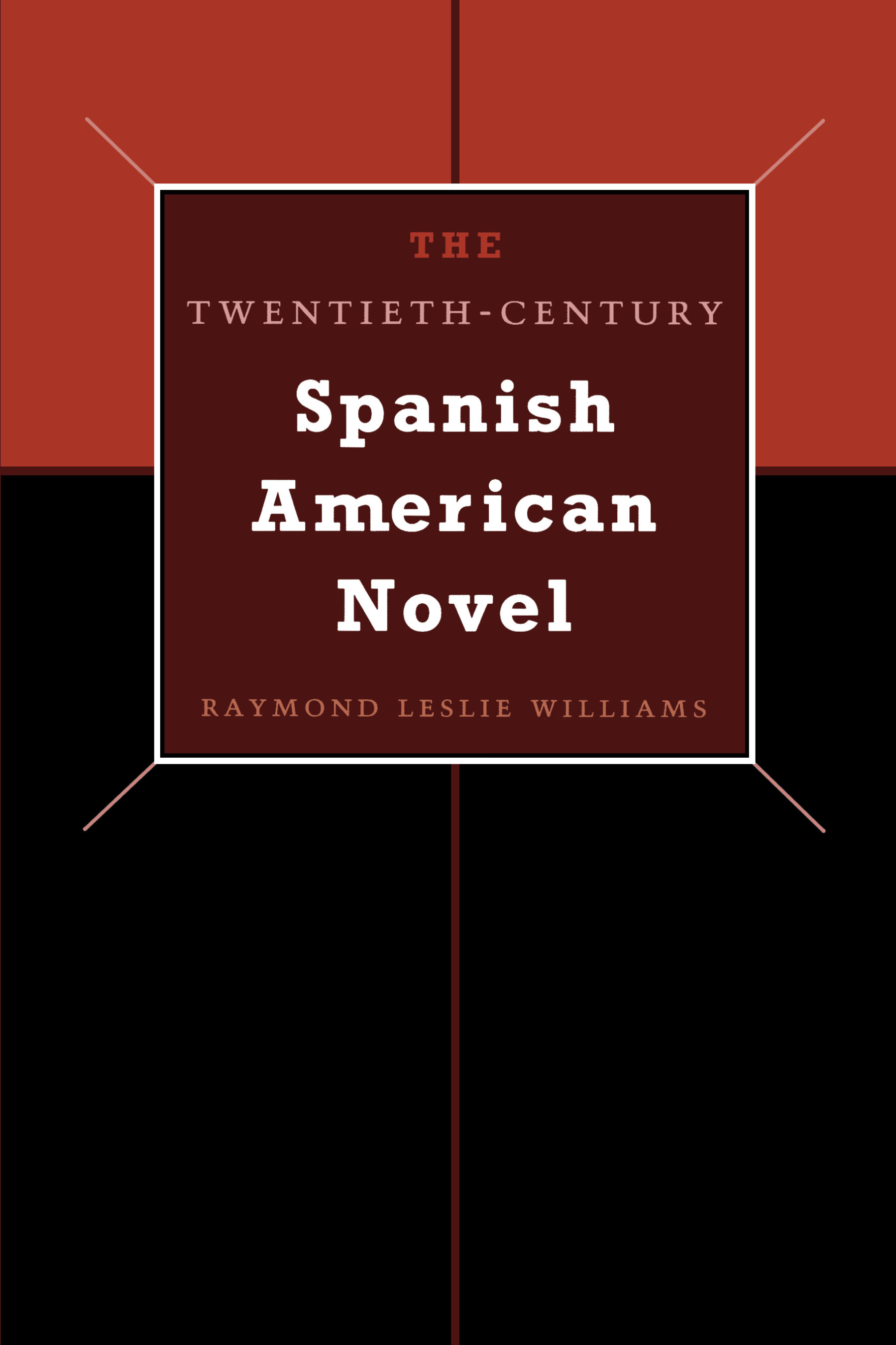 The Twentieth-century Spanish American Novel by Raymond Leslie Williams