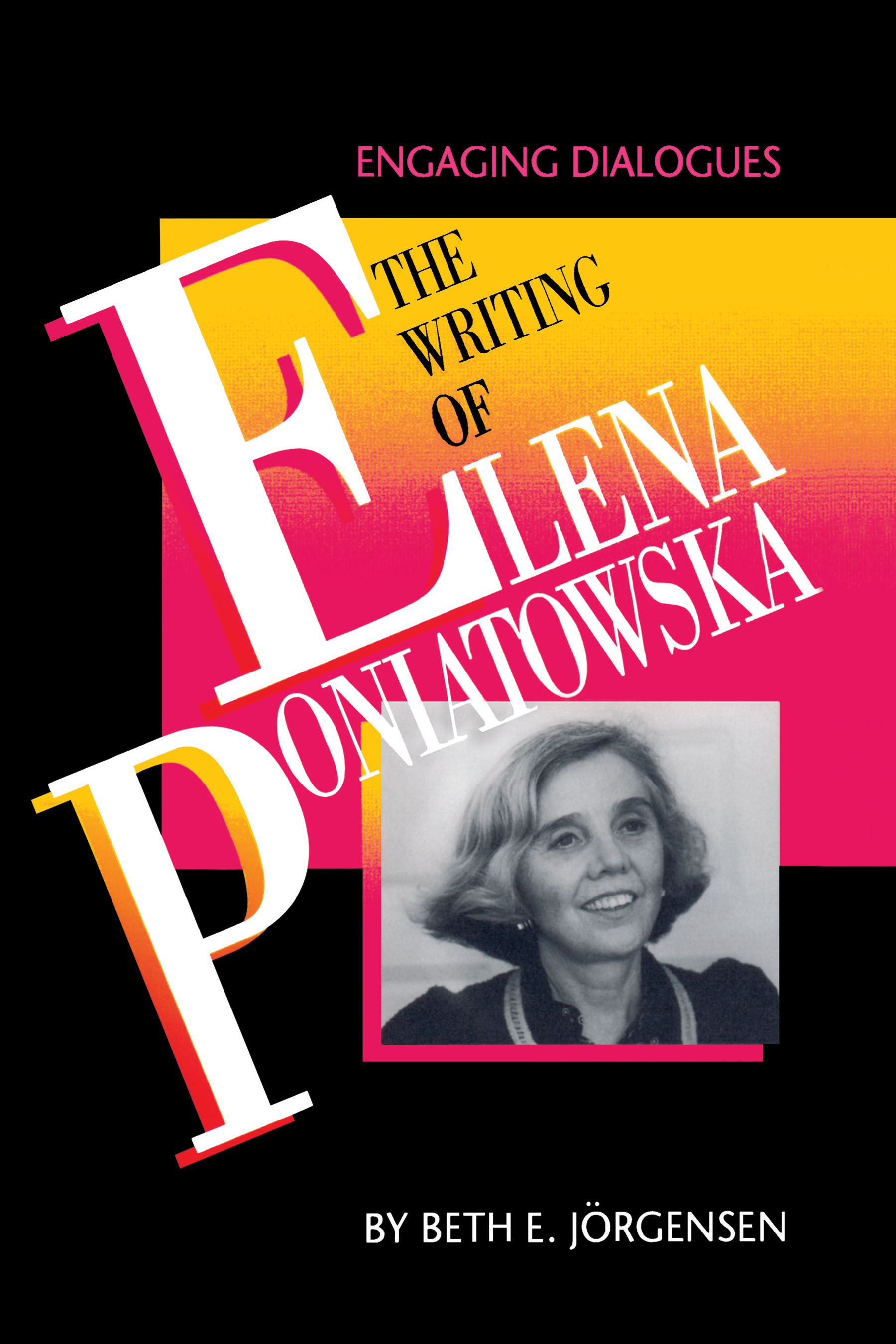 The Writing of Elena Poniatowska by Beth E. Jörgensen