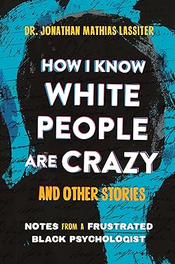 How I Know White People Are Crazy and Other Stories