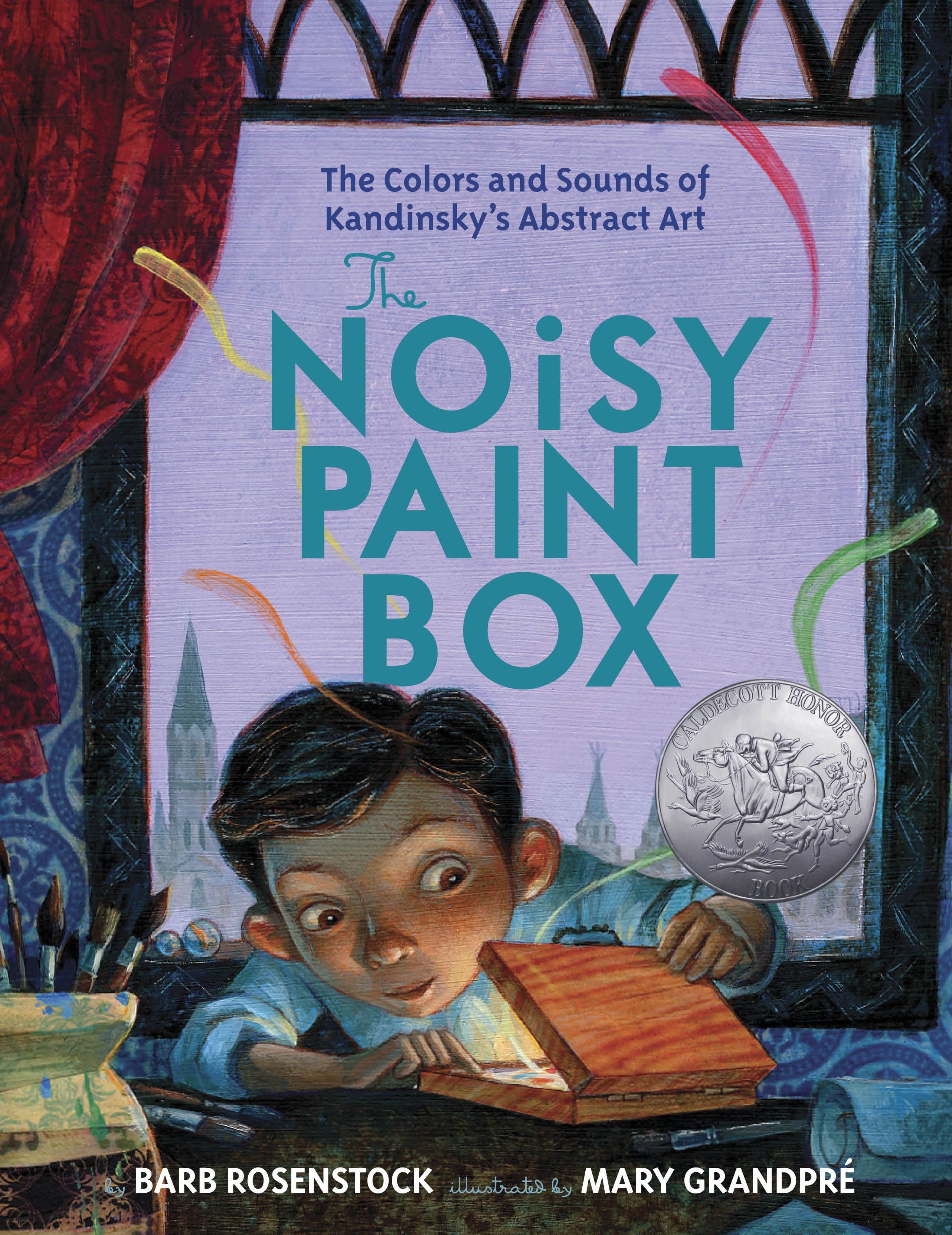 The Noisy Paint Box: the Colors and Sounds of Kandinsky's Abstract Art by Barb Rosenstock