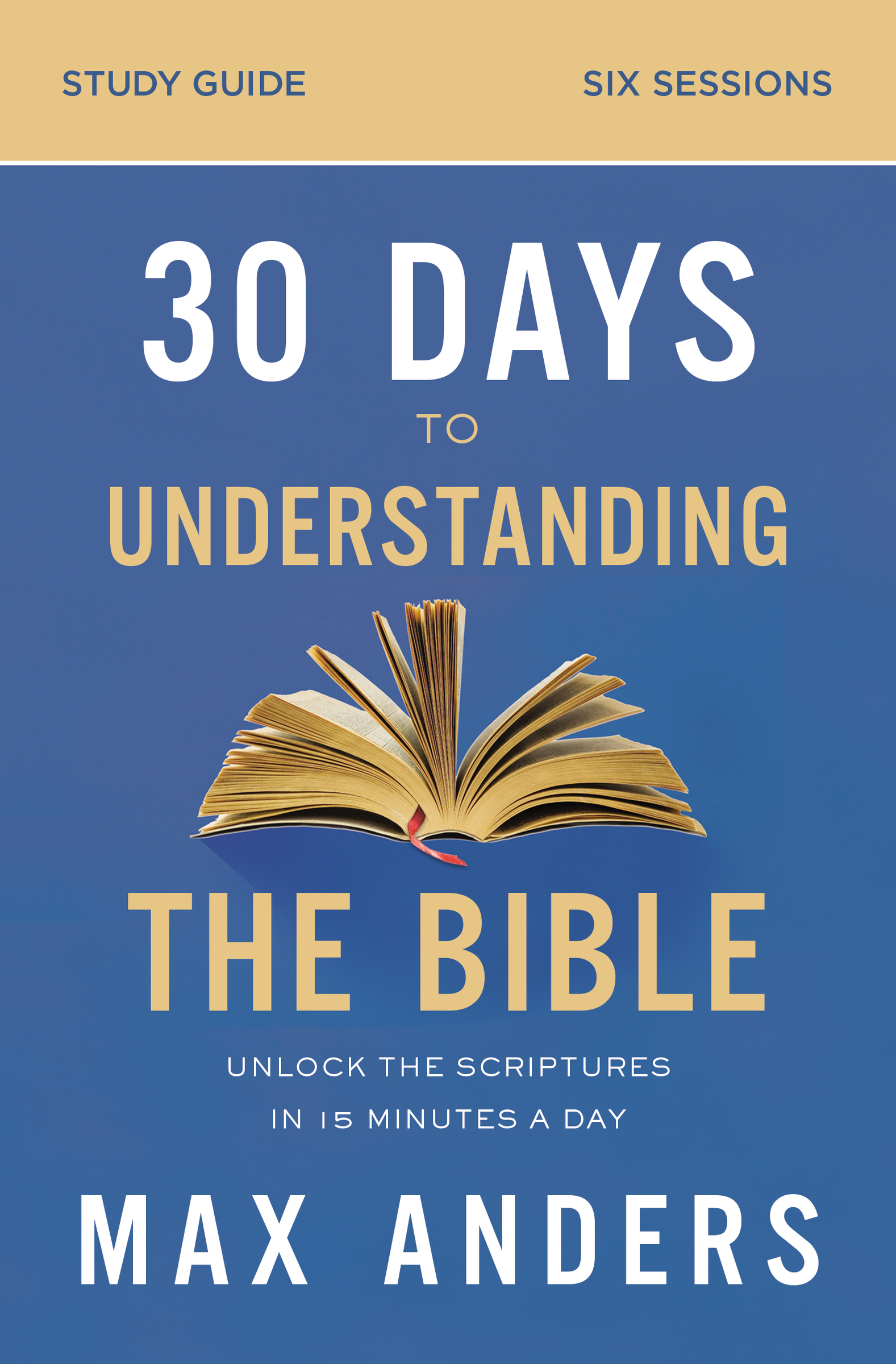 30 Days to Understanding the Bible Study Guide by Max Anders