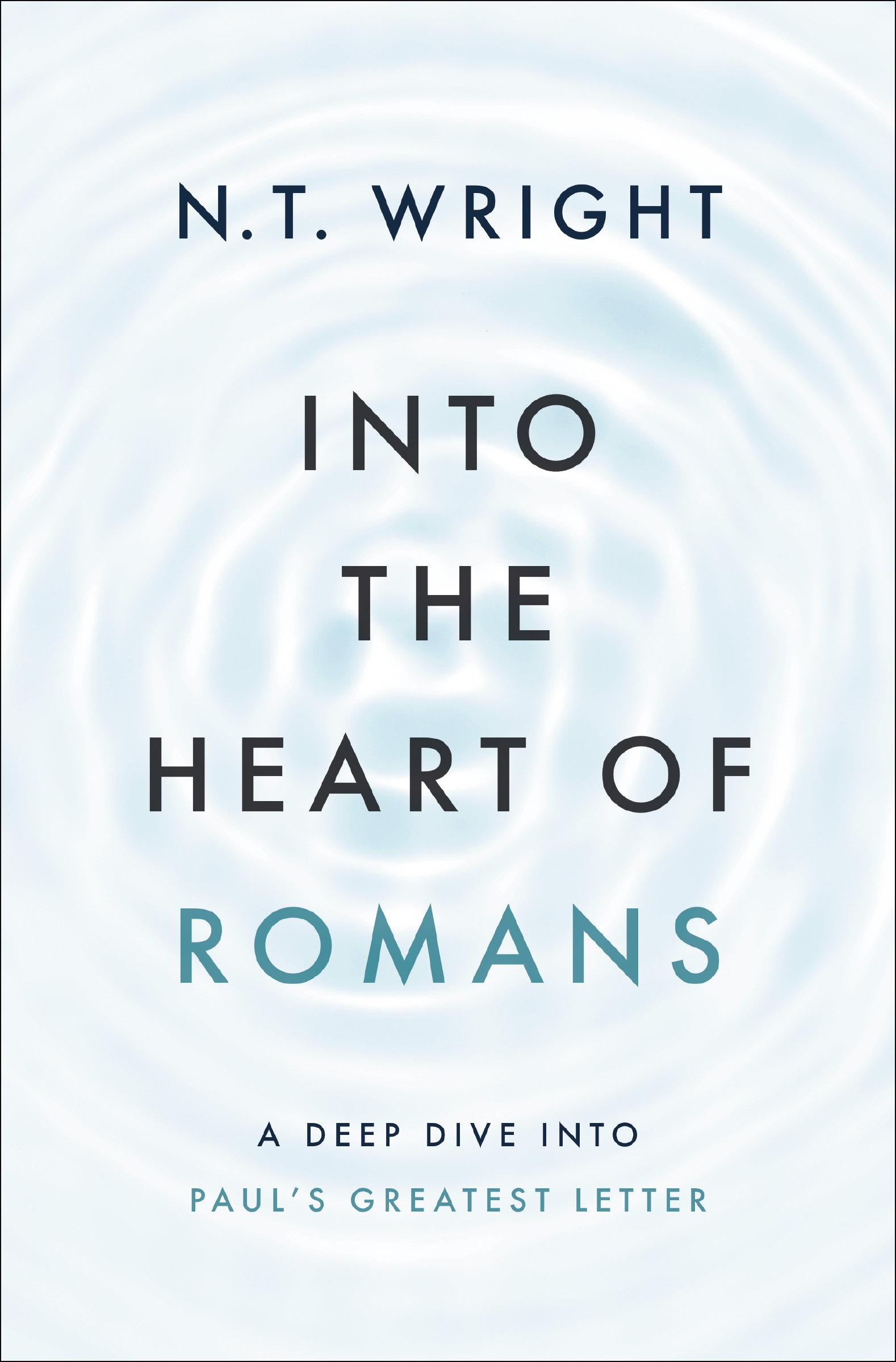 Into the Heart of Romans by N. T. Wright