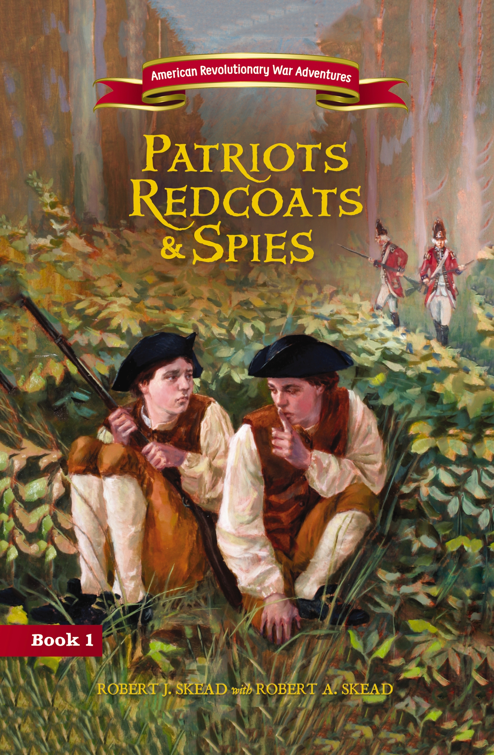 Patriots, Redcoats and Spies by Robert J. Skead