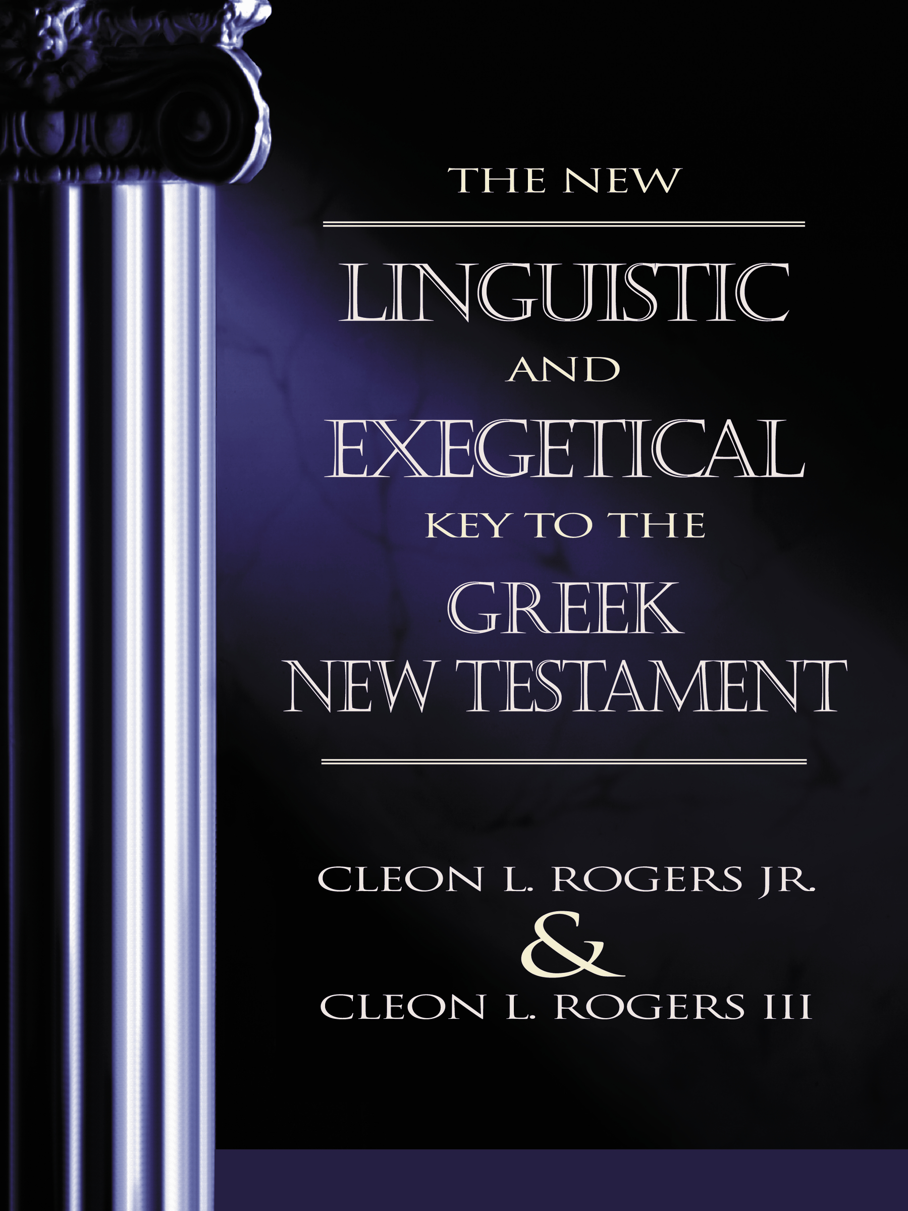 The New Linguistic and Exegetical Key to the Greek New Testament by Cleon L. Rogers Jr.
