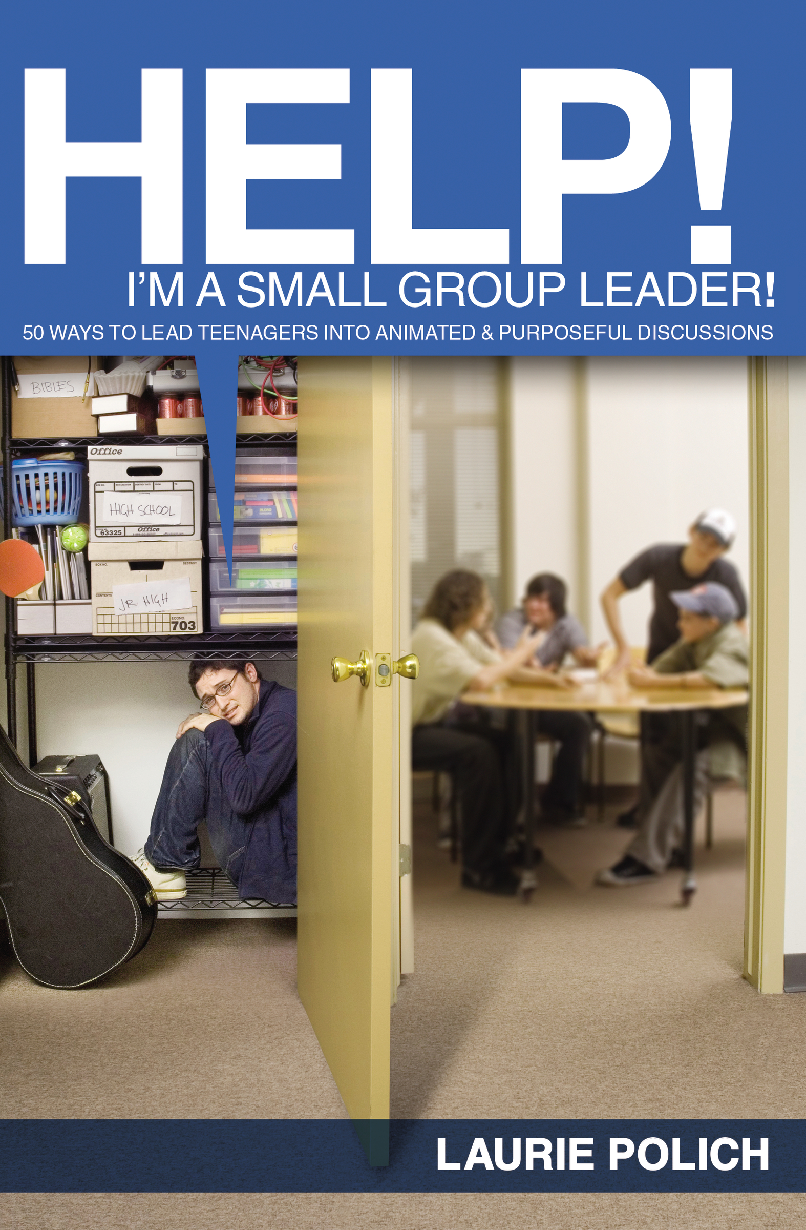 Help! I'm a Small-group Leader! by Laurie Polich