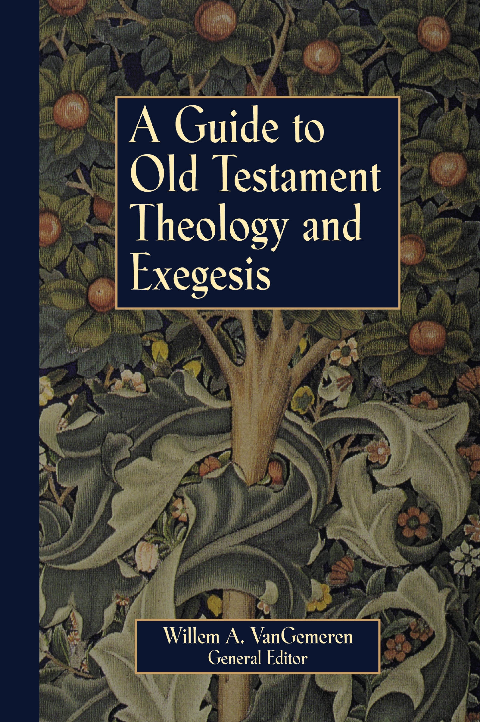 A Guide to Old Testament Theology and Exegesis by Willem A. VanGemeren