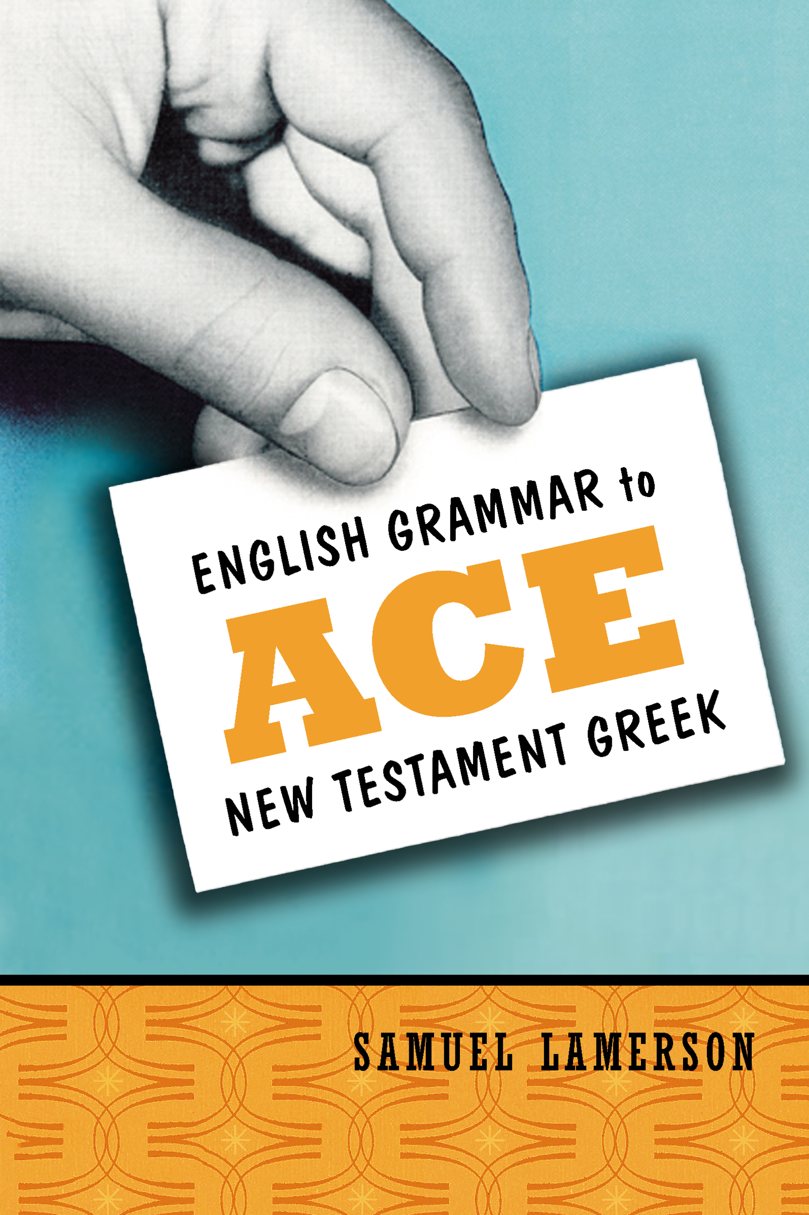 English Grammar to Ace New Testament Greek by Samuel Lamerson