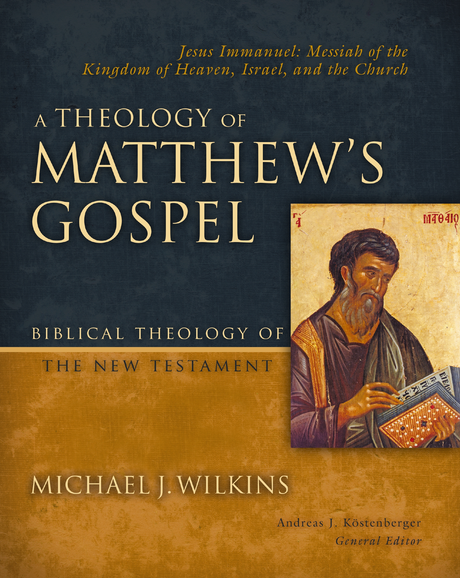 A Theology of Matthew's Gospel by Michael J. Wilkins