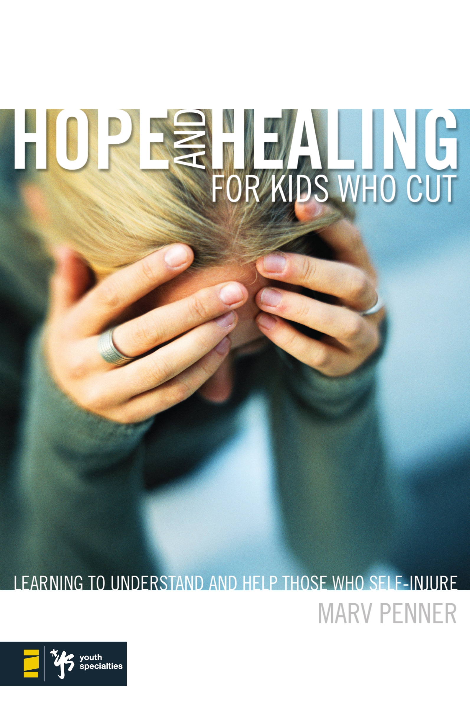Hope and Healing for Kids Who Cut by Marv Penner