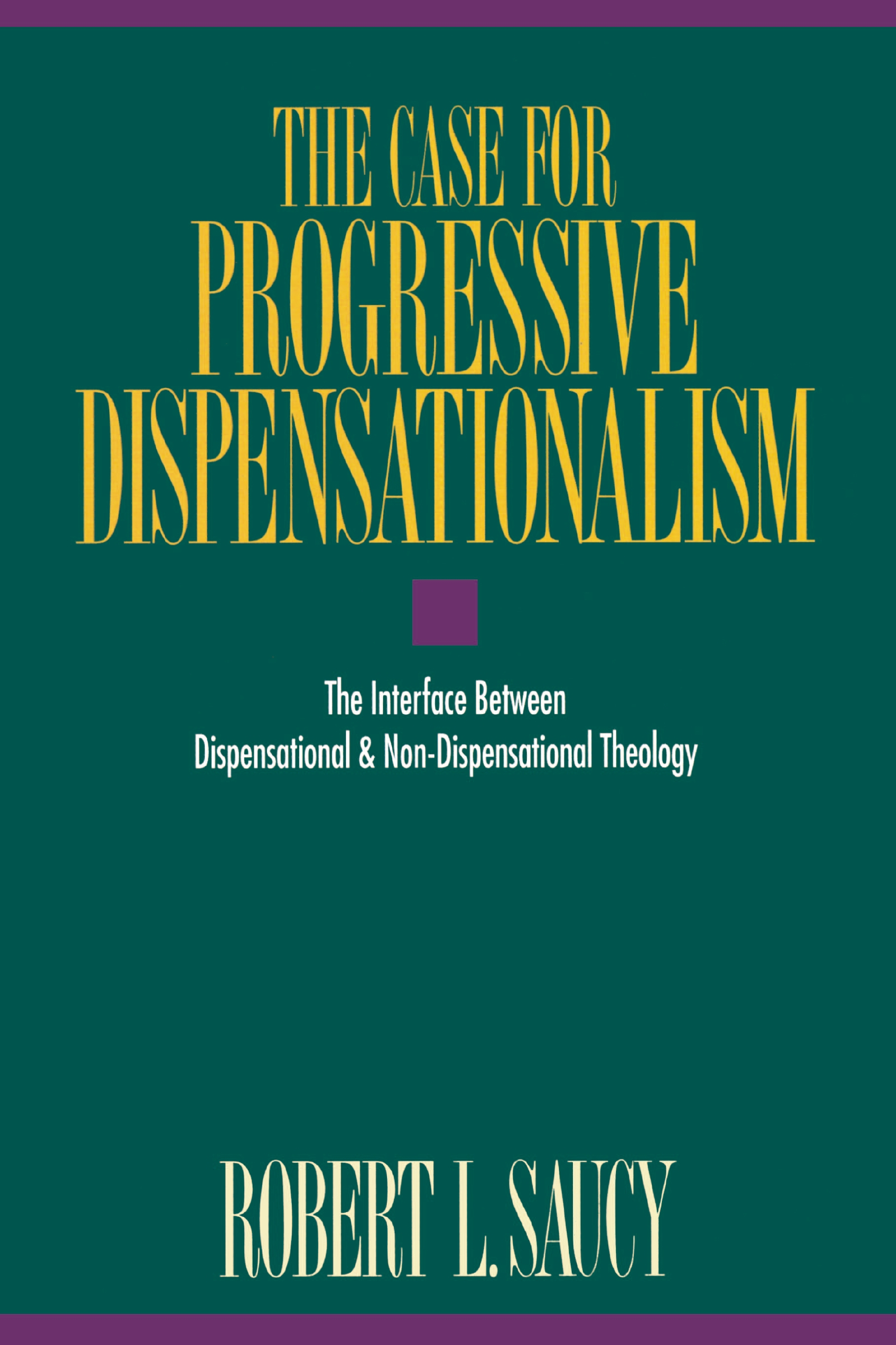 The Case for Progressive Dispensationalism by Robert Saucy