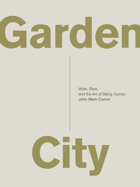 Garden City by John Mark Comer