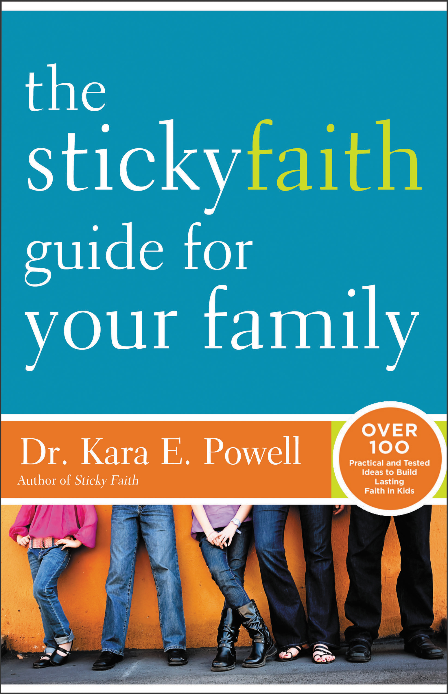 The Sticky Faith Guide for Your Family by Kara Powell