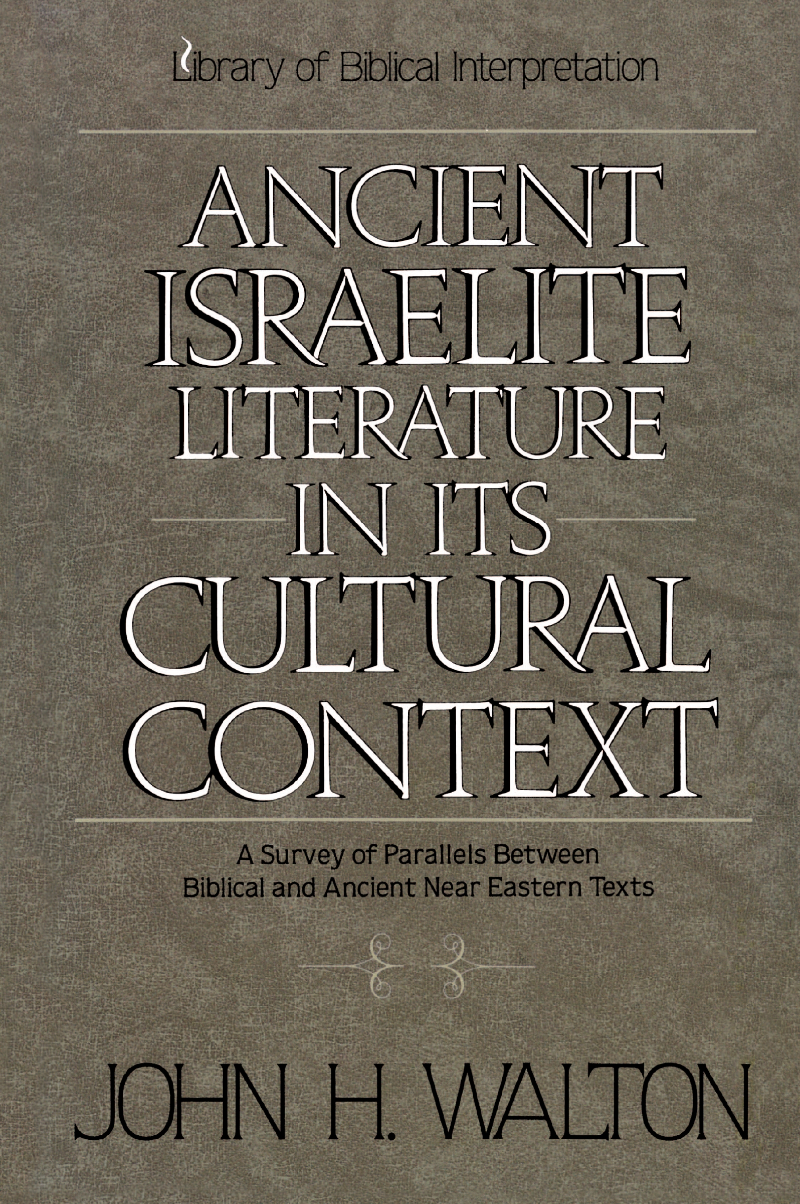 Ancient Israelite Literature in Its Cultural Context by John H. Walton