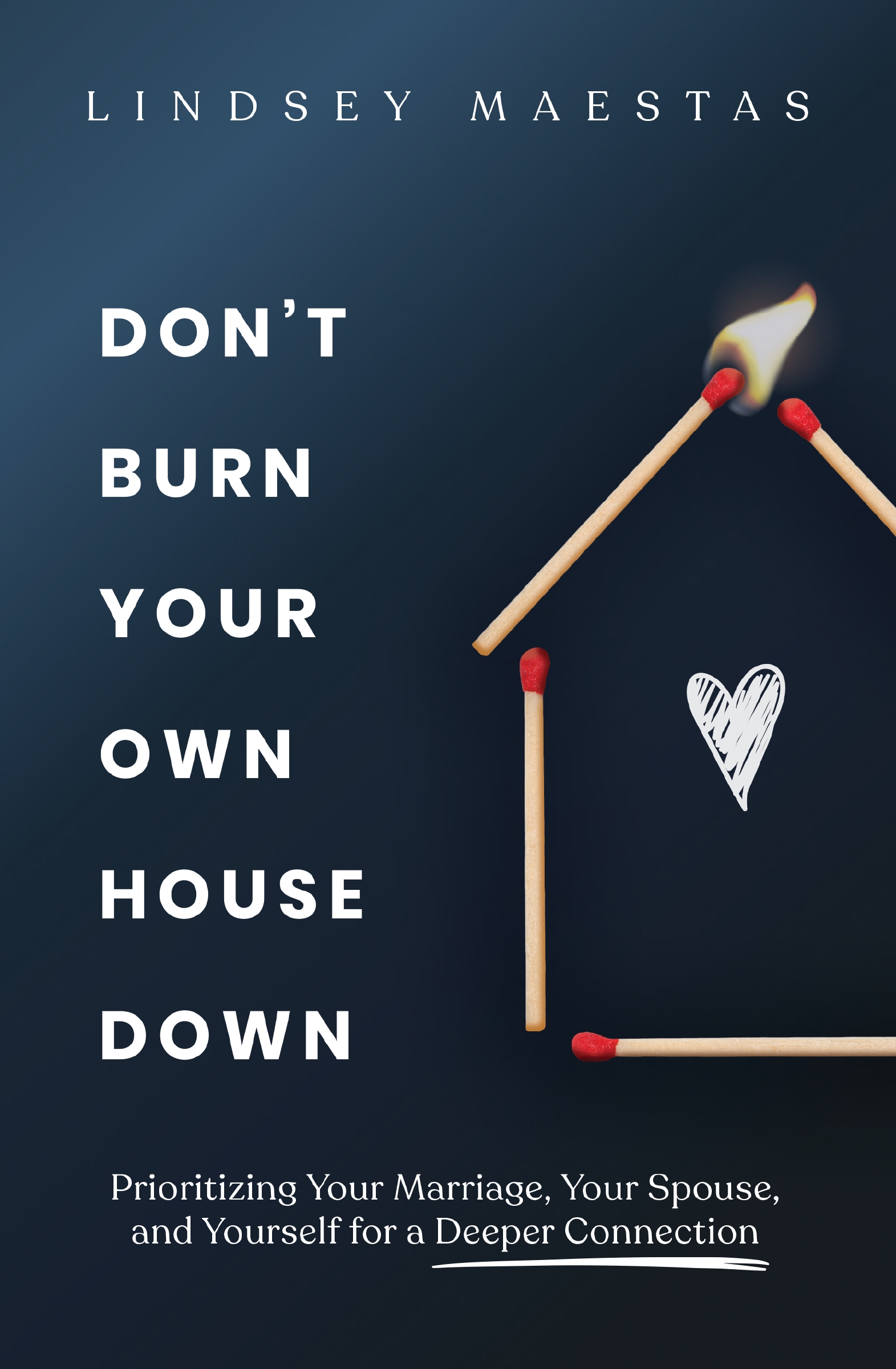 Don't Burn Your Own House Down by Lindsey Maestas