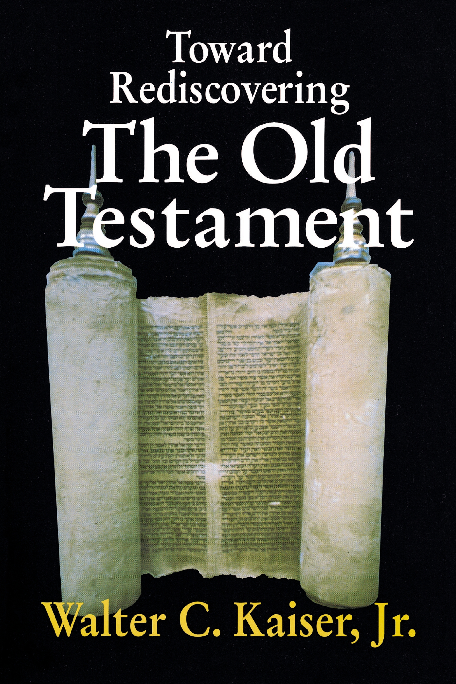 Toward Rediscovering the Old Testament by Walter C. Kaiser, Jr.