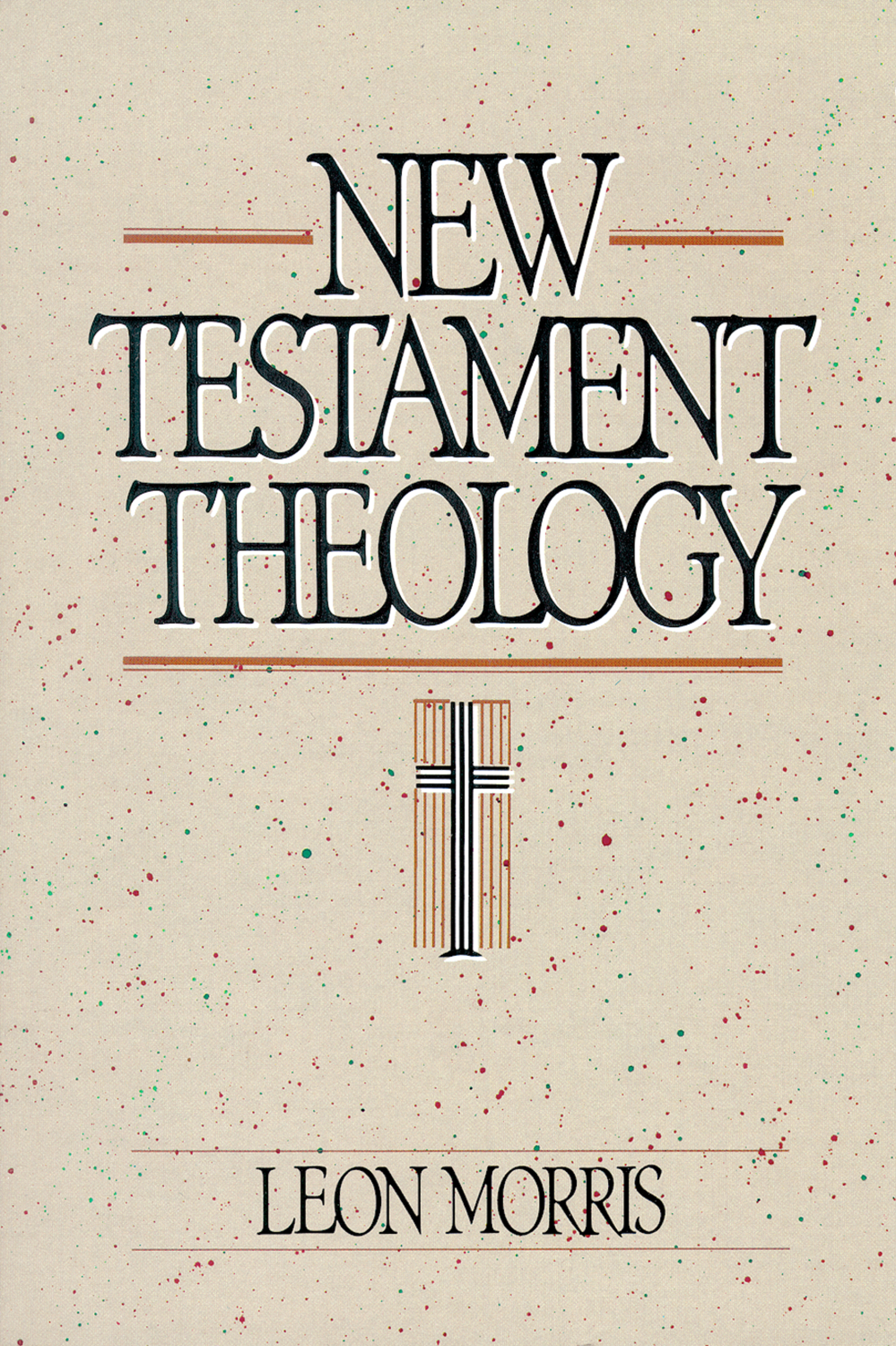 New Testament Theology by Leon Morris