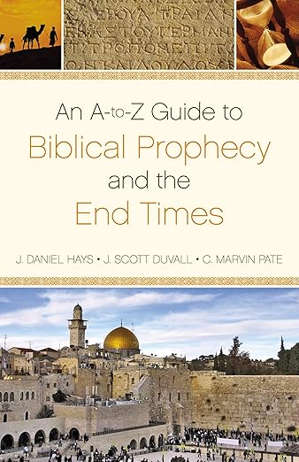 An A-to-z Guide to Biblical Prophecy and the End Times by J. Daniel Hays
