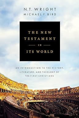 The New Testament in Its World by N. T. Wright