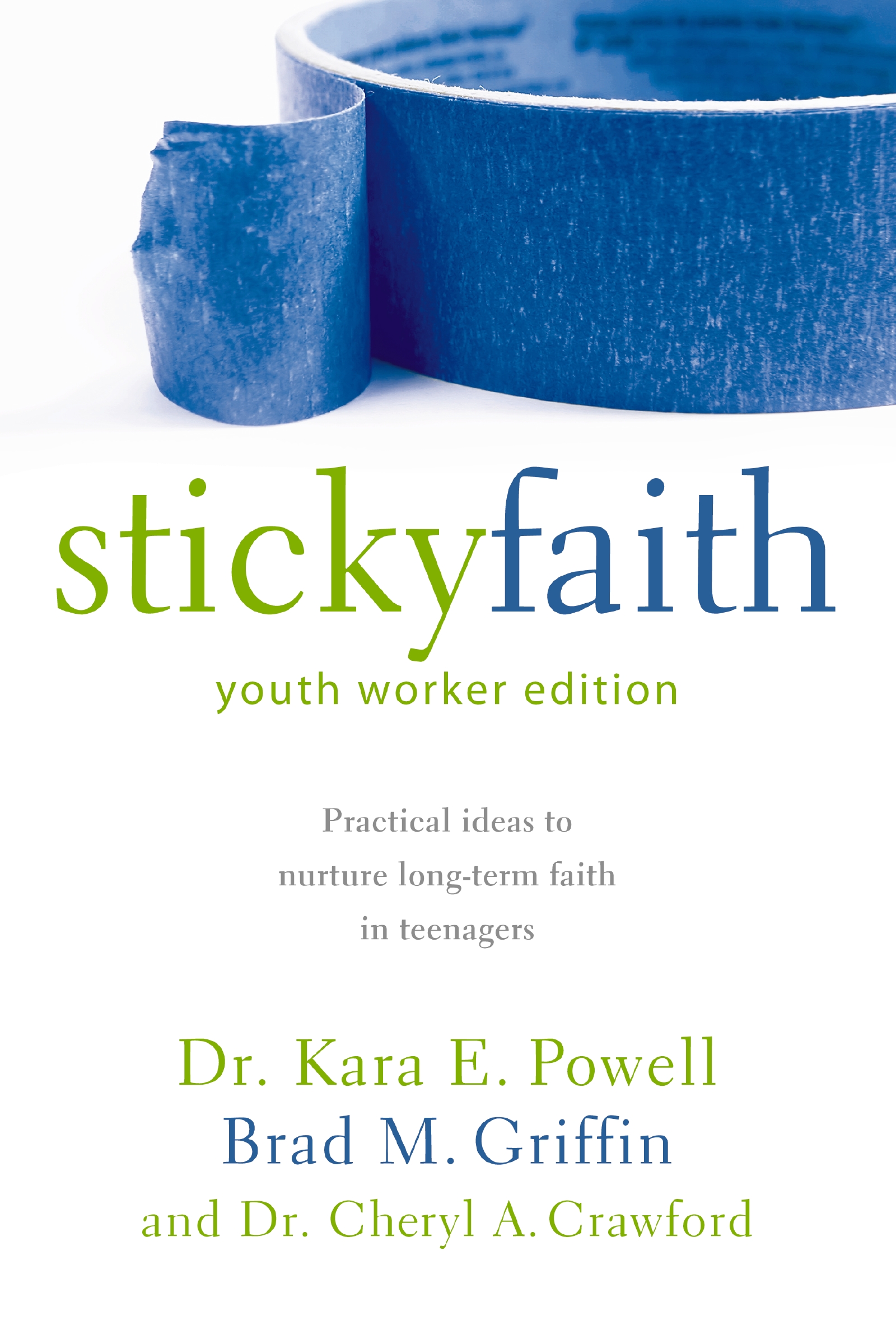 Sticky Faith, Youth Worker Edition by Kara Powell