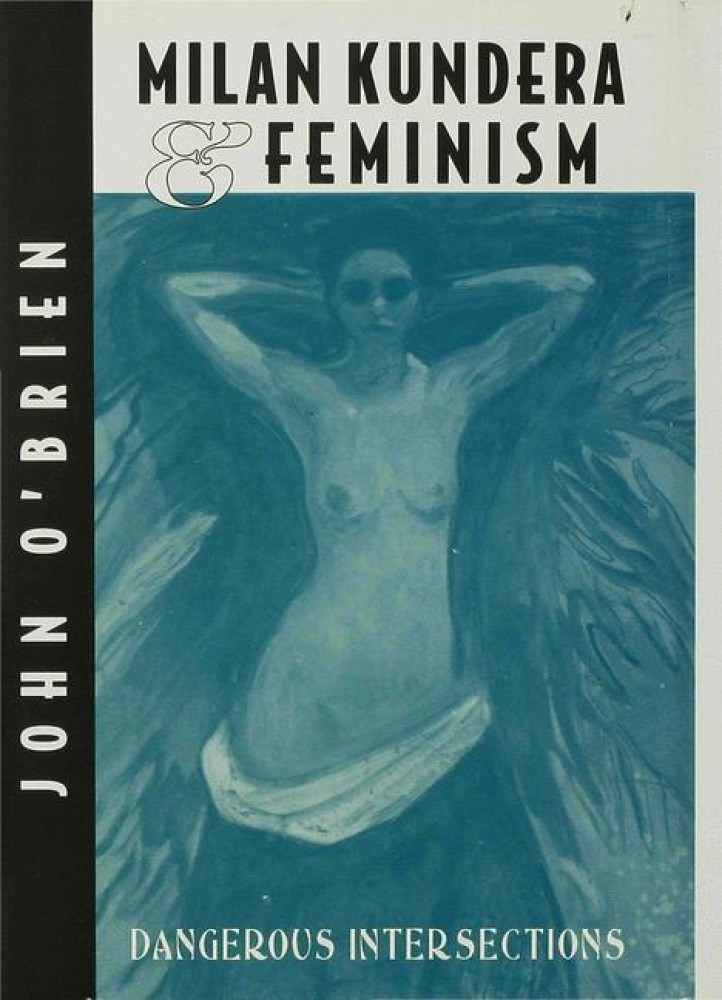 Milan Kundera and Feminist Criticism by J. O'Brien