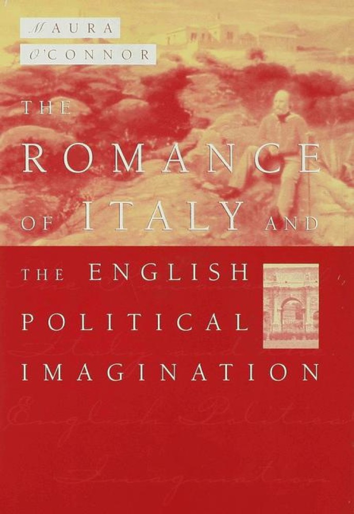 The Romance of Italy and the English Imagination by Maura O'Connor