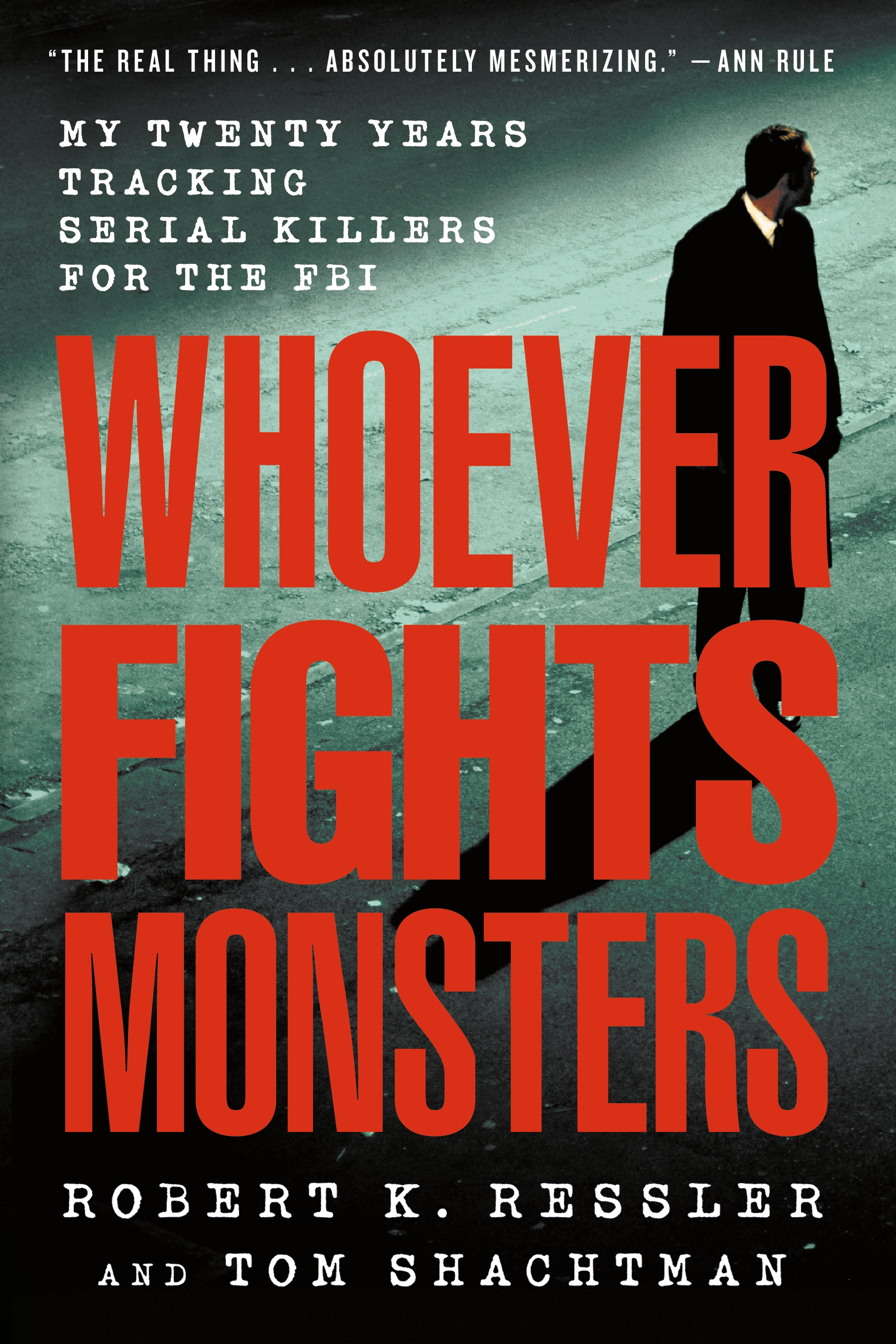 Whoever Fights Monsters by Robert K. Ressler