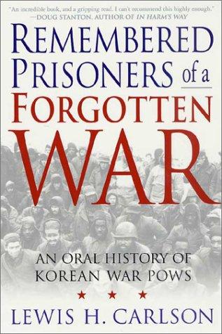 Remembered Prisoners of a Forgotten War by Lewis H. Carlson