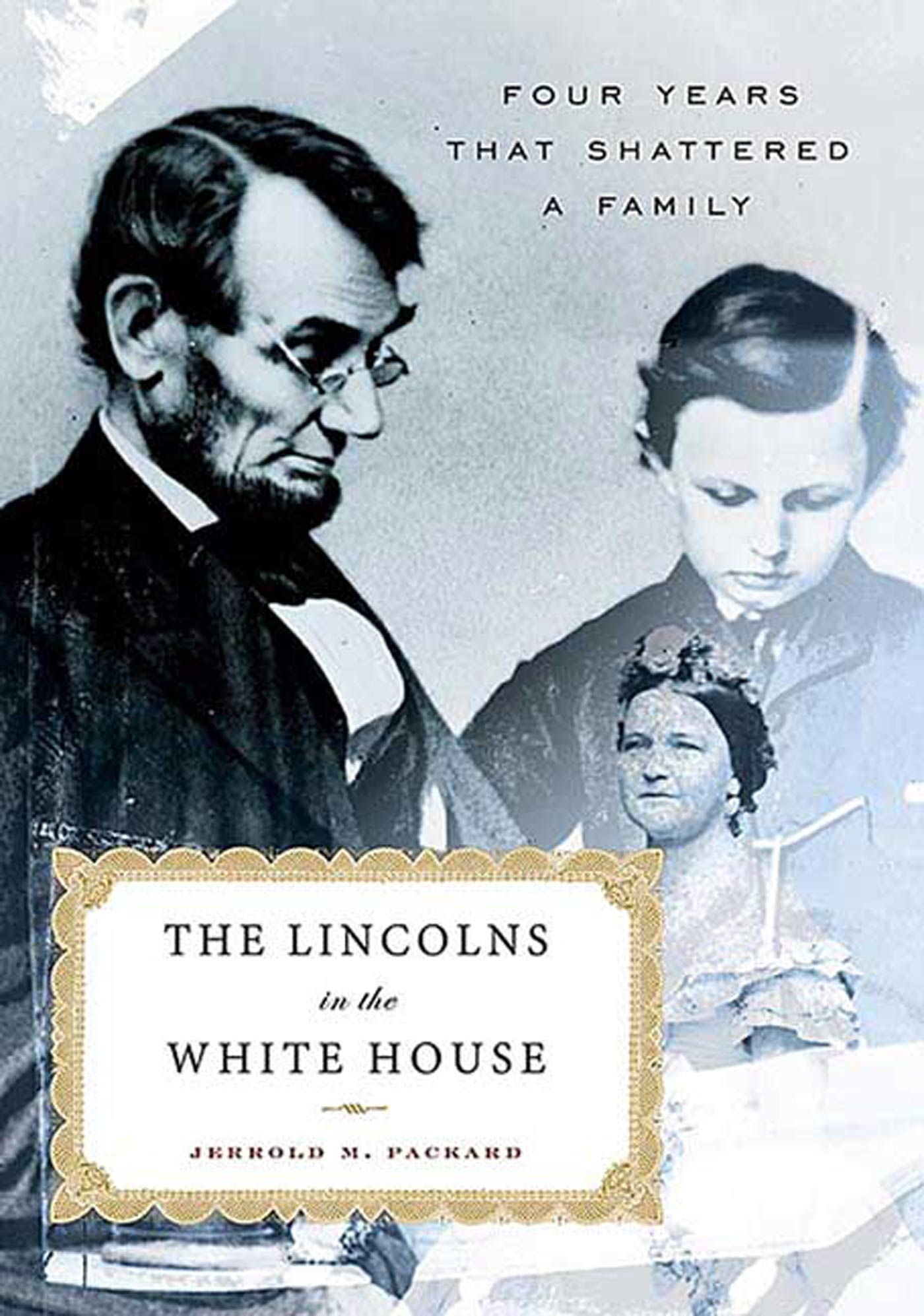 The Lincolns in the White House by Jerrold M. Packard