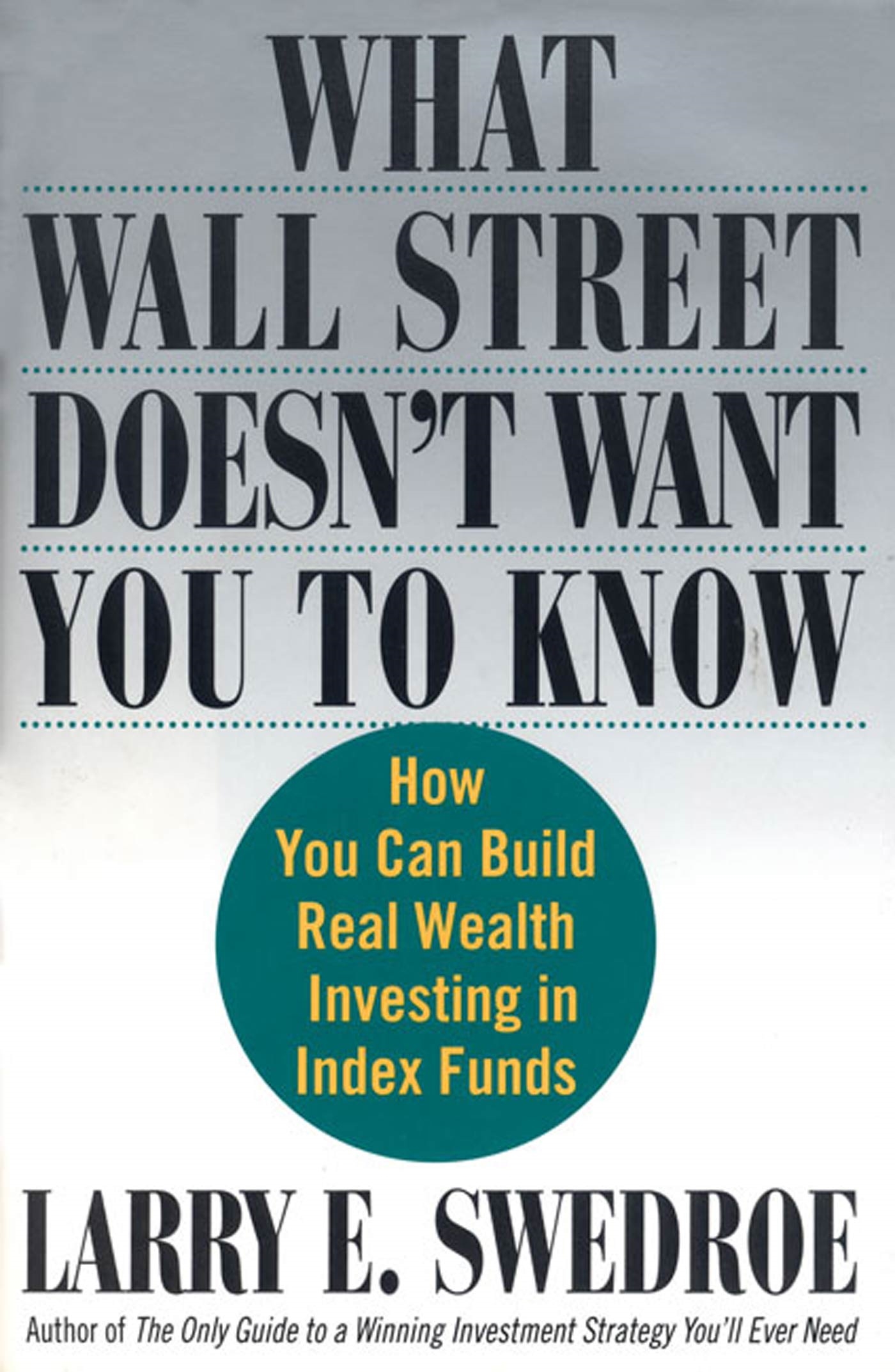 What Wall Street Doesn't Want You to Know by Larry E. Swedroe