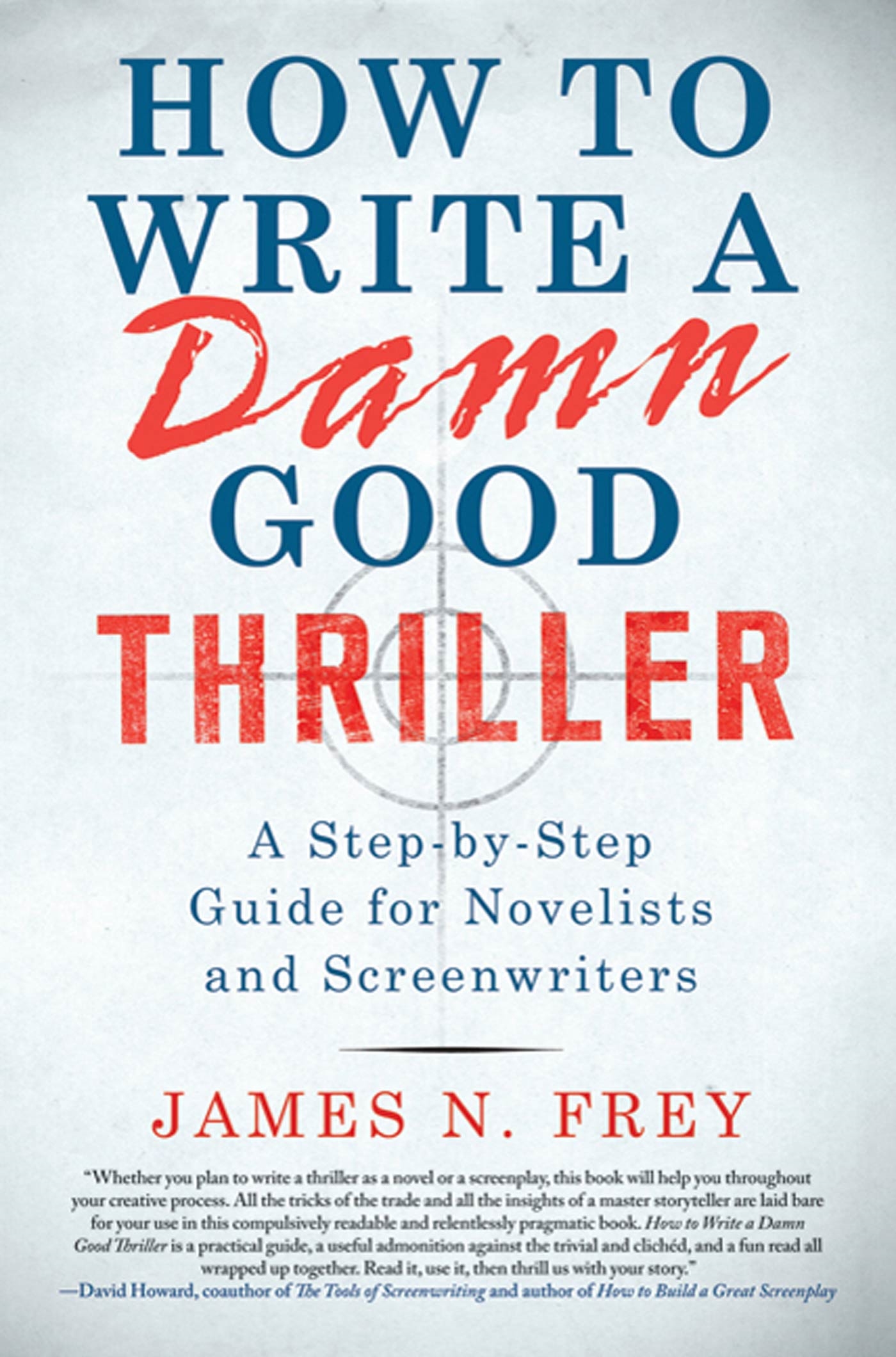 How to Write a Damn Good Thriller by James N. Frey