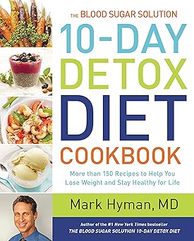 The Blood Sugar Solution 10-day Detox Diet Cookbook by Mark Hyman M.D.