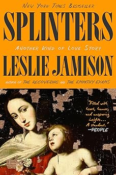 Splinters by Leslie Jamison