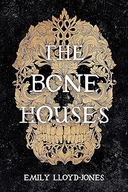 The Bone Houses by Emily Lloyd-Jones