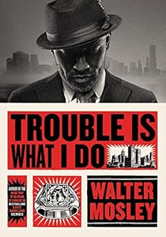 Trouble Is What I Do by Walter Mosley