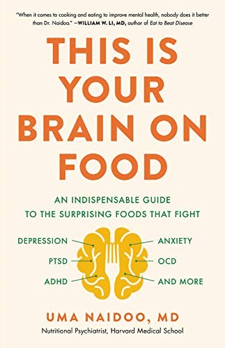This Is Your Brain on Food by Uma Naidoo MD