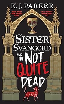 Sister Svangerd and the Not Quite Dead by K. J. Parker