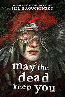 May the Dead Keep You by Jill Baguchinsky
