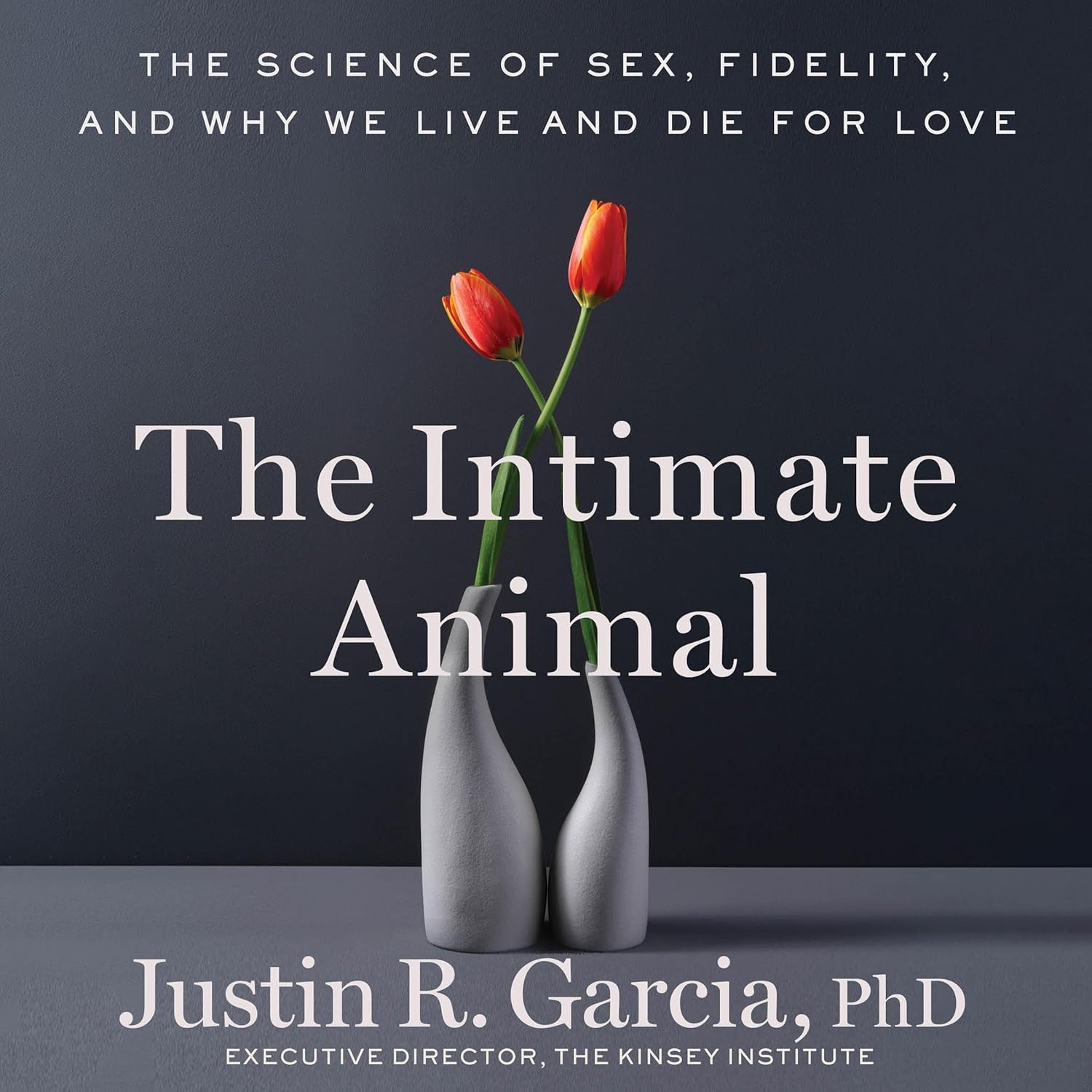 The Intimate Animal by Justin R. Garcia PhD PhD