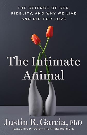 The Intimate Animal by Justin R. Garcia PhD PhD
