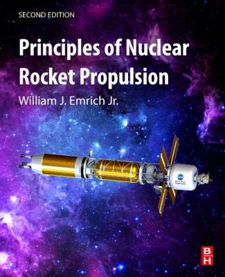 Principles of Nuclear Rocket Propulsion by William J. Emrich Jr.