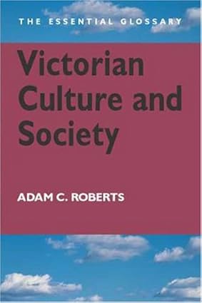 Victorian Culture and Society by Adam C. Roberts
