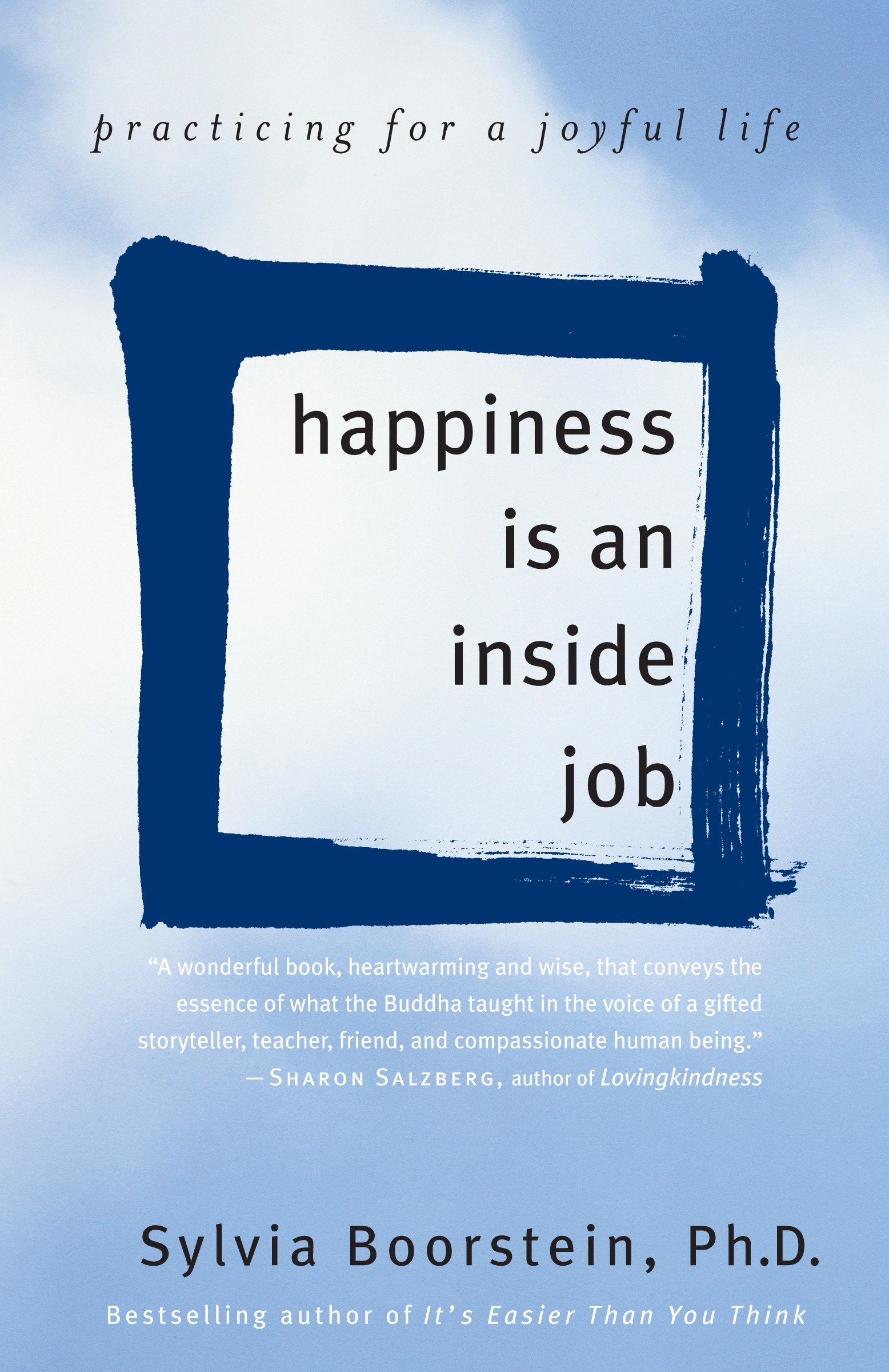 Happiness Is an Inside Job by Sylvia Boorstein Ph.D.