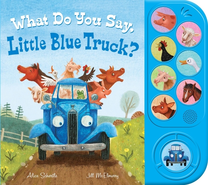 What Do You Say, Little Blue Truck? Sound Book by Alice Schertle